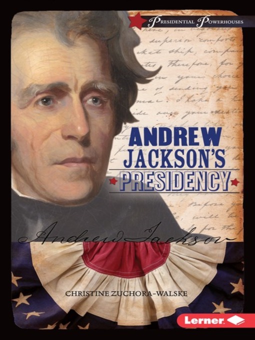 Title details for Andrew Jackson's Presidency by Christine Zuchora-Walske - Available